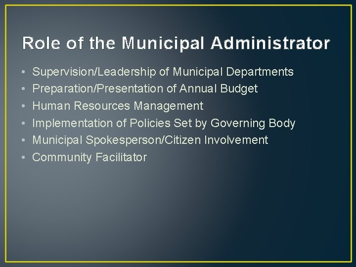 Role of the Municipal Administrator • • • Supervision/Leadership of Municipal Departments Preparation/Presentation of
