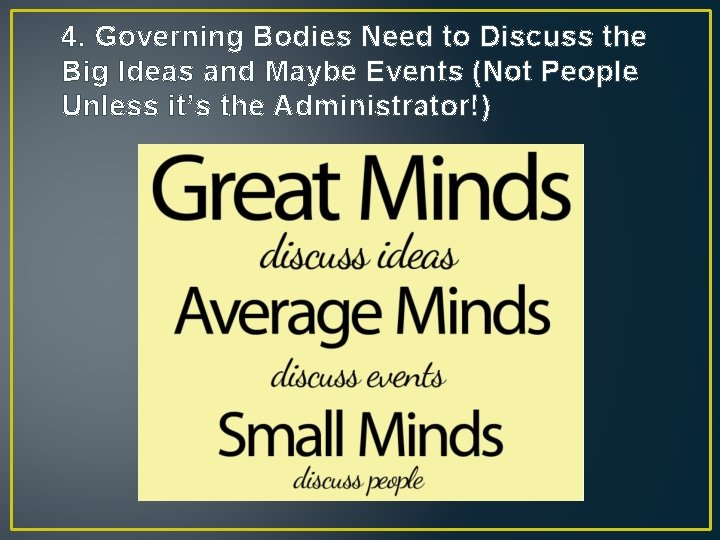 4. Governing Bodies Need to Discuss the Big Ideas and Maybe Events (Not People