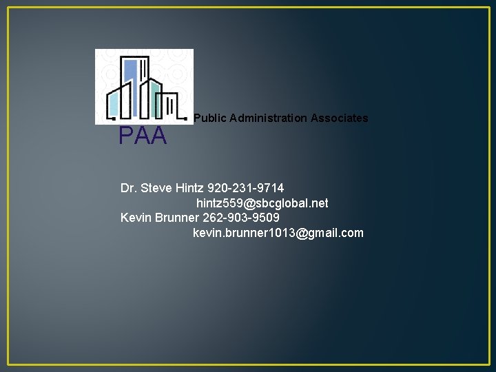 PAA Public Administration Associates Dr. Steve Hintz 920 -231 -9714 hintz 559@sbcglobal. net Kevin