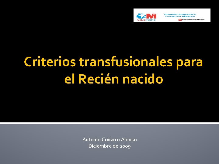 Criterios transfusionales para el Recién nacido Antonio Cuñarro Alonso Diciembre de 2009 