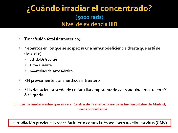¿Cuándo irradiar el concentrado? (5000 rads) Nivel de evidencia IIIB Transfusión fetal (intrauterina) Neonatos