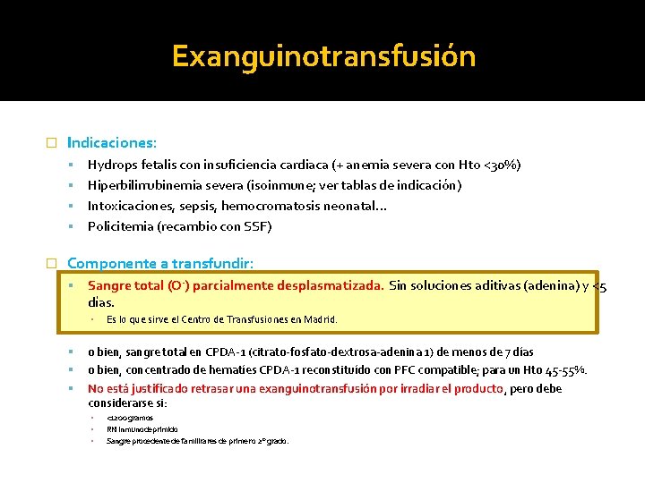 Exanguinotransfusión � Indicaciones: Hydrops fetalis con insuficiencia cardiaca (+ anemia severa con Hto <30%)