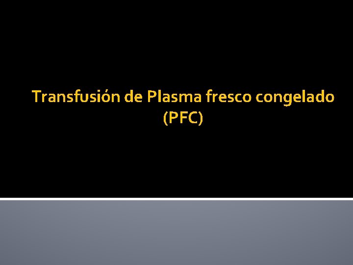 Transfusión de Plasma fresco congelado (PFC) 