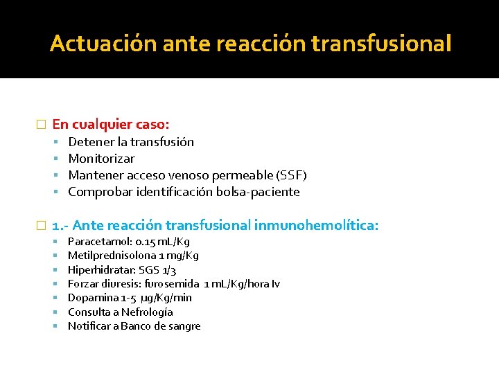 Actuación ante reacción transfusional � En cualquier caso: � Detener la transfusión Monitorizar Mantener