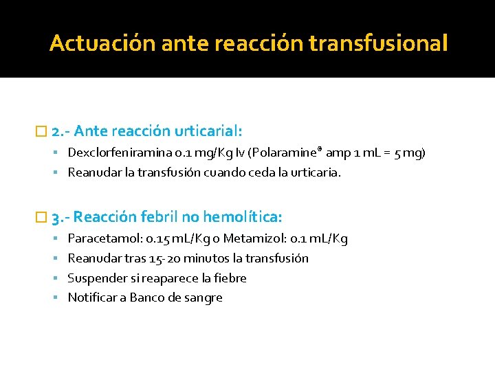 Actuación ante reacción transfusional � 2. - Ante reacción urticarial: Dexclorfeniramina 0. 1 mg/Kg