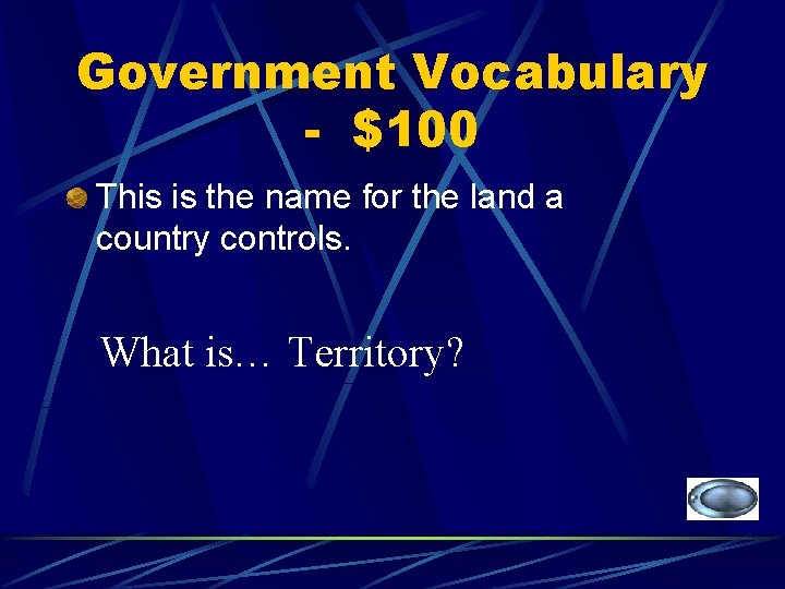 Government Vocabulary - $100 This is the name for the land a country controls.