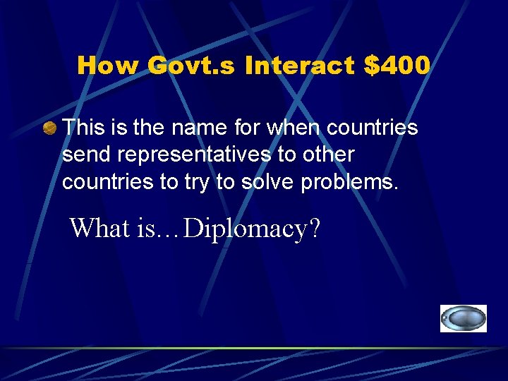 How Govt. s Interact $400 This is the name for when countries send representatives