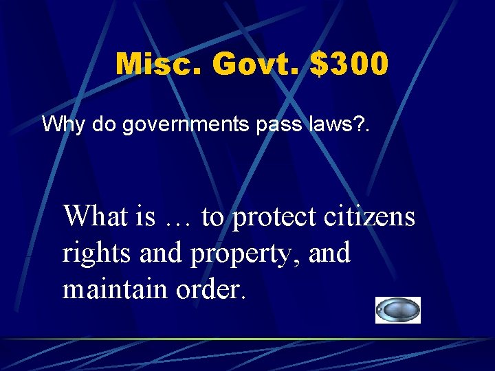 Misc. Govt. $300 Why do governments pass laws? . What is … to protect