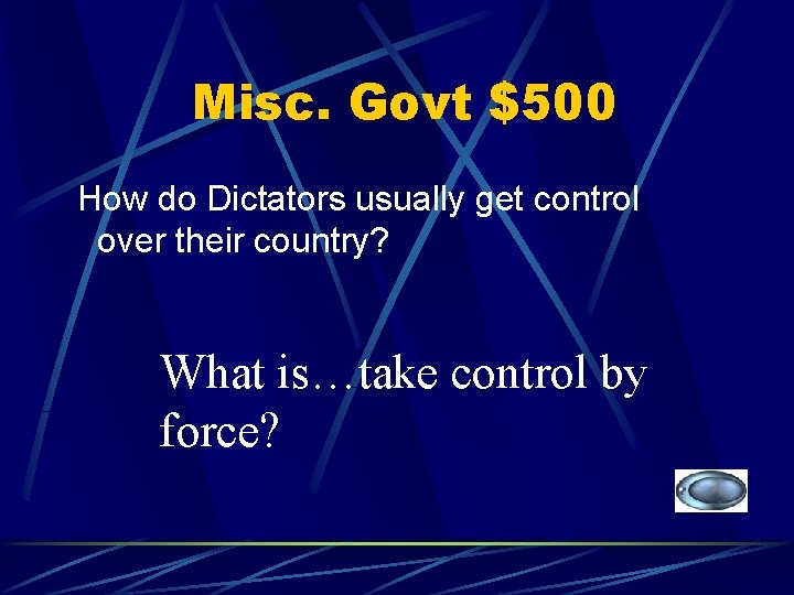 Misc. Govt $500 How do Dictators usually get control over their country? What is…take