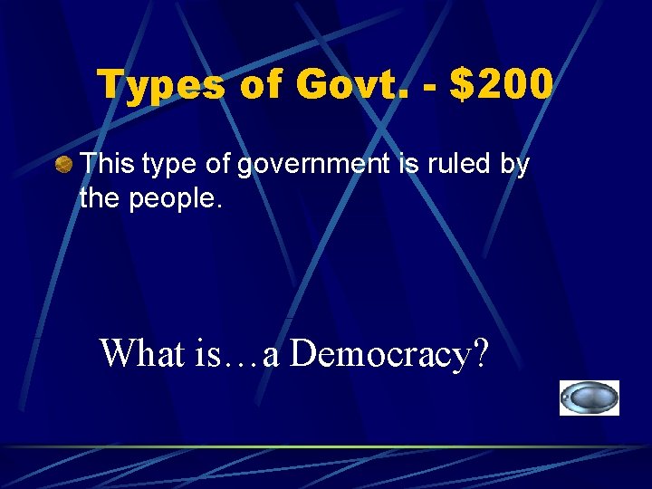 Types of Govt. - $200 This type of government is ruled by the people.