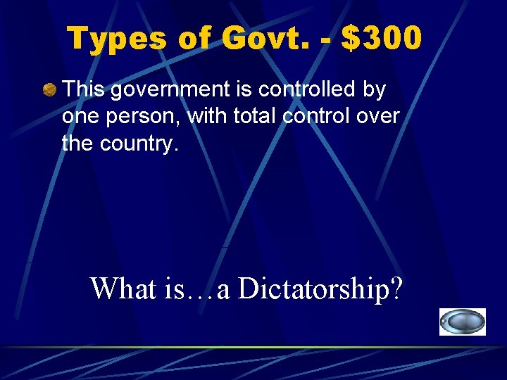 Types of Govt. - $300 This government is controlled by one person, with total