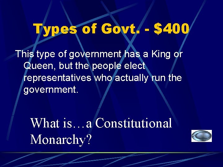 Types of Govt. - $400 This type of government has a King or Queen,