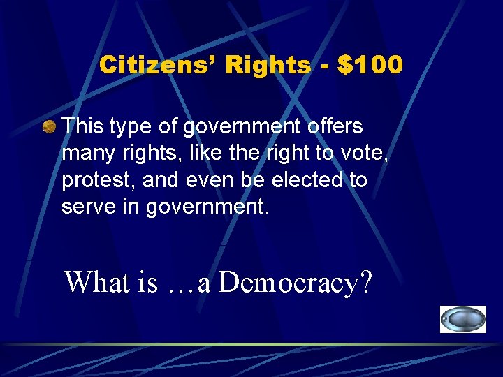 Citizens’ Rights - $100 This type of government offers many rights, like the right