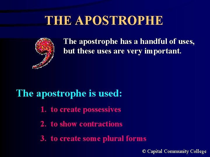 THE APOSTROPHE The apostrophe has a handful of uses, but these uses are very