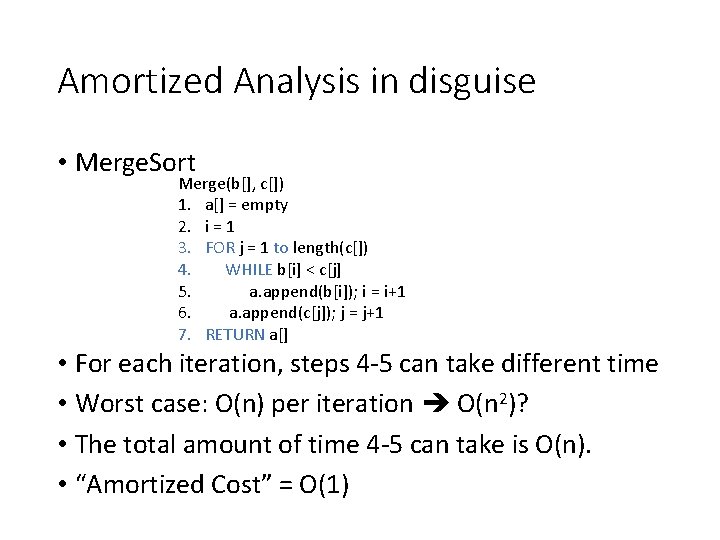 Amortized Analysis in disguise • Merge. Sort Merge(b[], c[]) 1. a[] = empty 2.