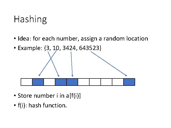 Hashing • Idea: for each number, assign a random location • Example: {3, 10, Hashing • Idea: for each number, assign a random location • Example: {3, 10,