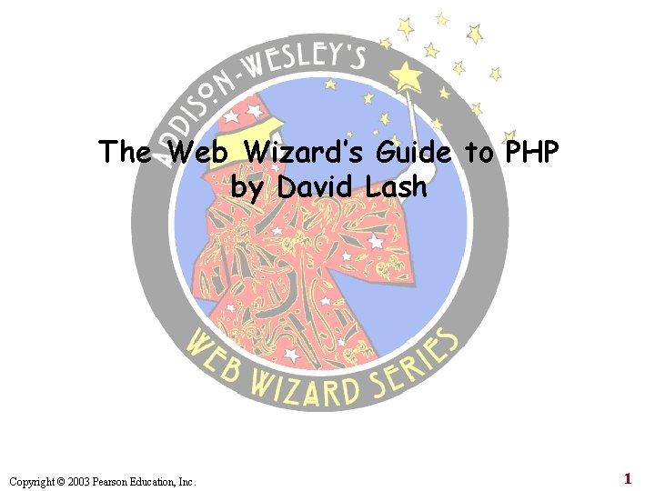 The Web Wizard’s Guide to PHP by David Lash Copyright © 2003 Pearson Education,