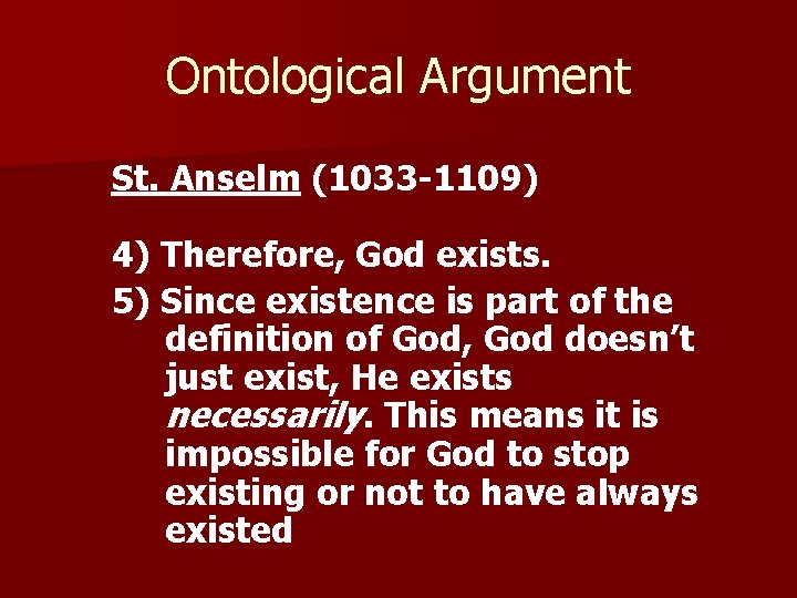 Ontological Argument St. Anselm (1033 -1109) 4) Therefore, God exists. 5) Since existence is
