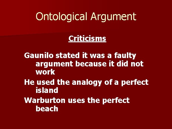 Ontological Argument Criticisms Gaunilo stated it was a faulty argument because it did not