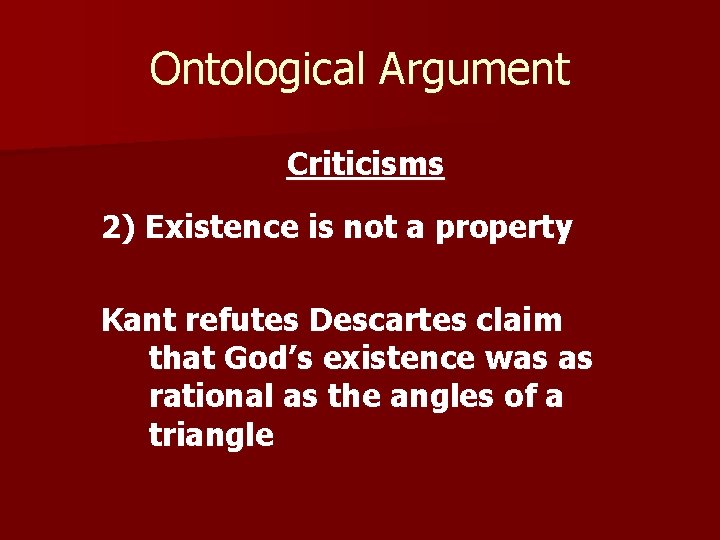 Ontological Argument Criticisms 2) Existence is not a property Kant refutes Descartes claim that