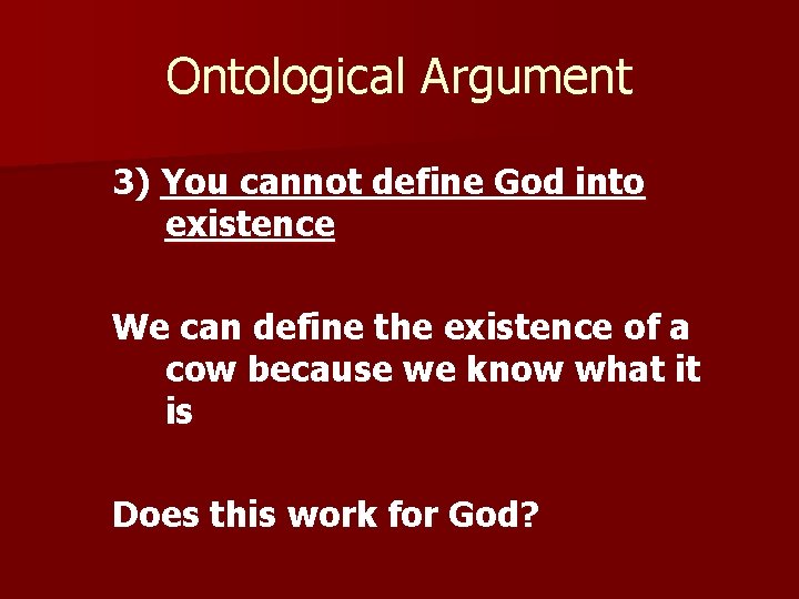 Ontological Argument 3) You cannot define God into existence We can define the existence
