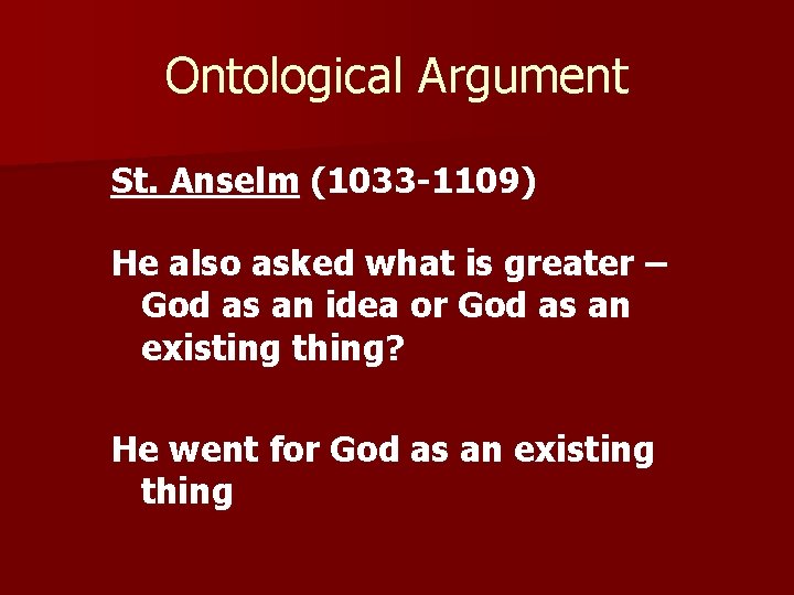 Ontological Argument St. Anselm (1033 -1109) He also asked what is greater – God