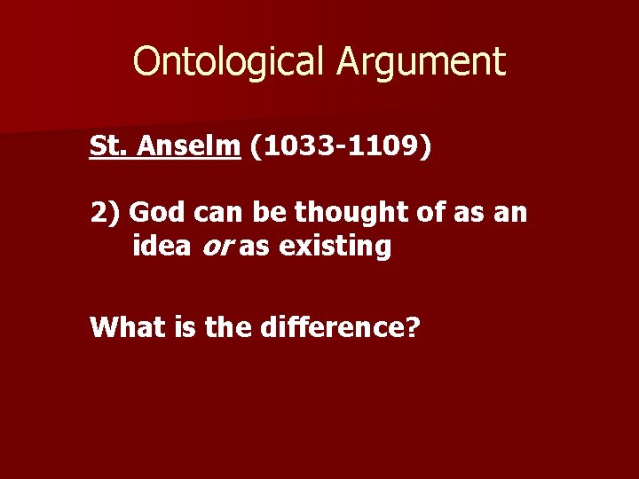 Ontological Argument St. Anselm (1033 -1109) 2) God can be thought of as an