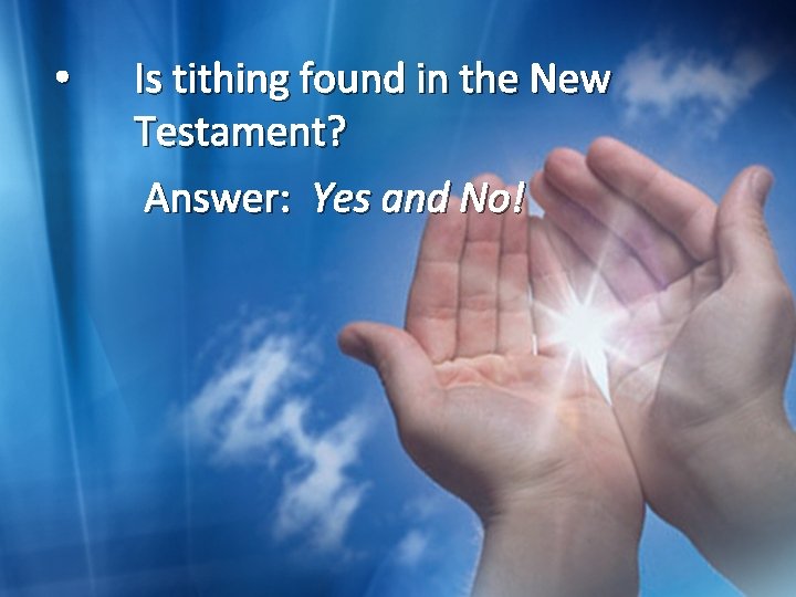  • Is tithing found in the New Testament? Answer: Yes and No! 