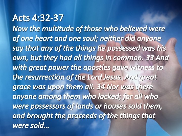Acts 4: 32 -37 Now the multitude of those who believed were of one