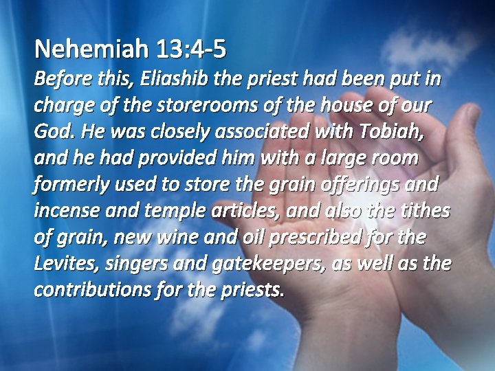 Nehemiah 13: 4 -5 Before this, Eliashib the priest had been put in charge