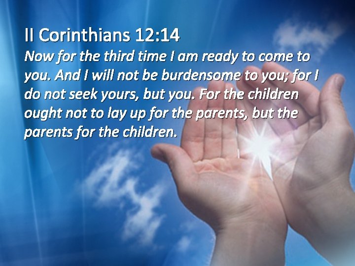 II Corinthians 12: 14 Now for the third time I am ready to come