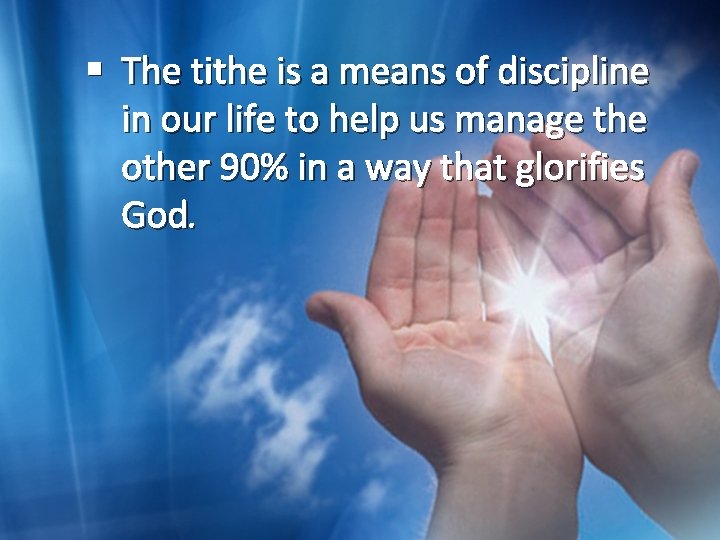 § The tithe is a means of discipline in our life to help us