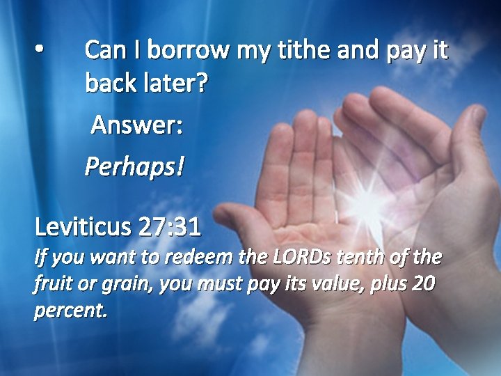  • Can I borrow my tithe and pay it back later? Answer: Perhaps!