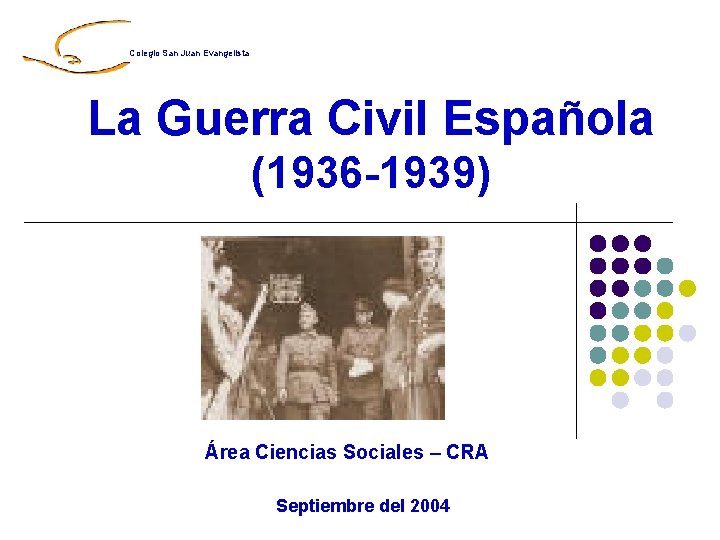 Colegio San Juan Evangelista La Guerra Civil Española (1936 -1939) Área Ciencias Sociales –