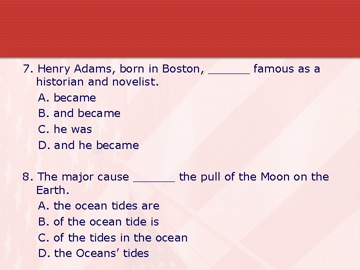 7. Henry Adams, born in Boston, ______ famous as a historian and novelist. A.