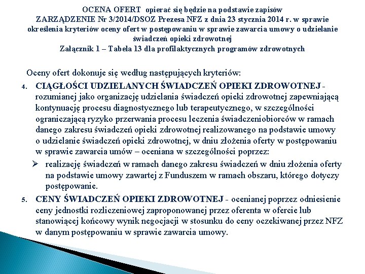 OCENA OFERT opierać się będzie na podstawie zapisów ZARZĄDZENIE Nr 3/2014/DSOZ Prezesa NFZ z