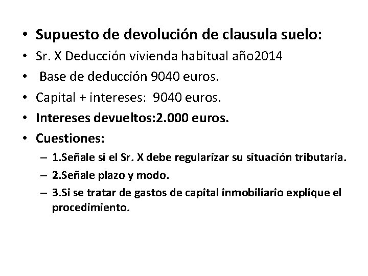  • Supuesto de devolución de clausula suelo: • • • Sr. X Deducción