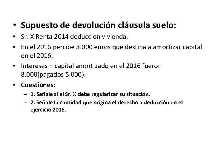  • Supuesto de devolución cláusula suelo: • Sr. X Renta 2014 deducción vivienda.