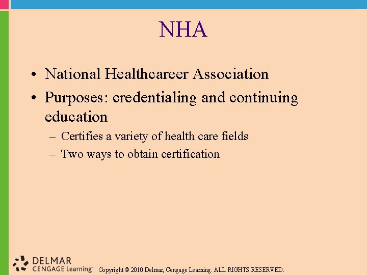 NHA • National Healthcareer Association • Purposes: credentialing and continuing education – Certifies a