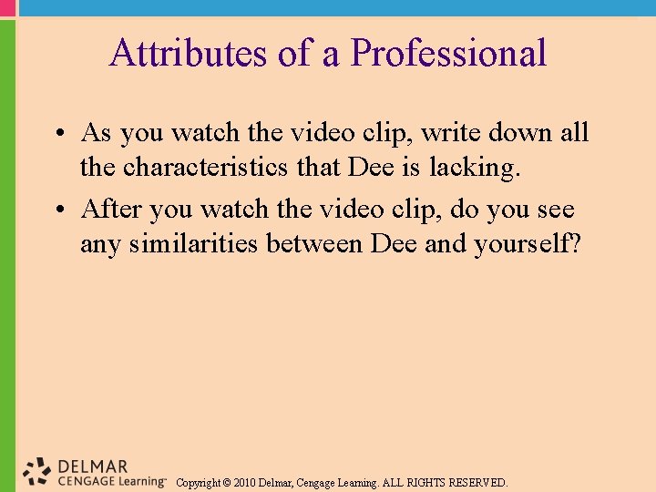 Attributes of a Professional • As you watch the video clip, write down all