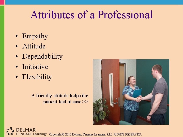 Attributes of a Professional • • • Empathy Attitude Dependability Initiative Flexibility A friendly