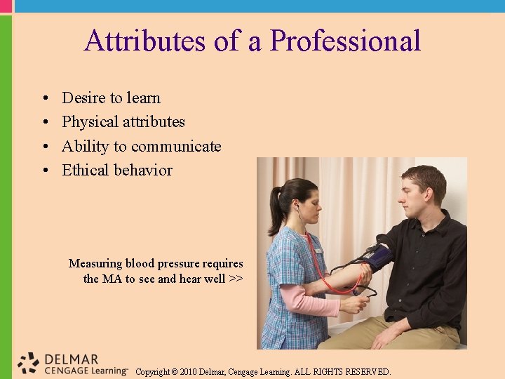 Attributes of a Professional • • Desire to learn Physical attributes Ability to communicate
