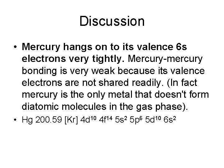 Discussion • Mercury hangs on to its valence 6 s electrons very tightly. Mercury-mercury