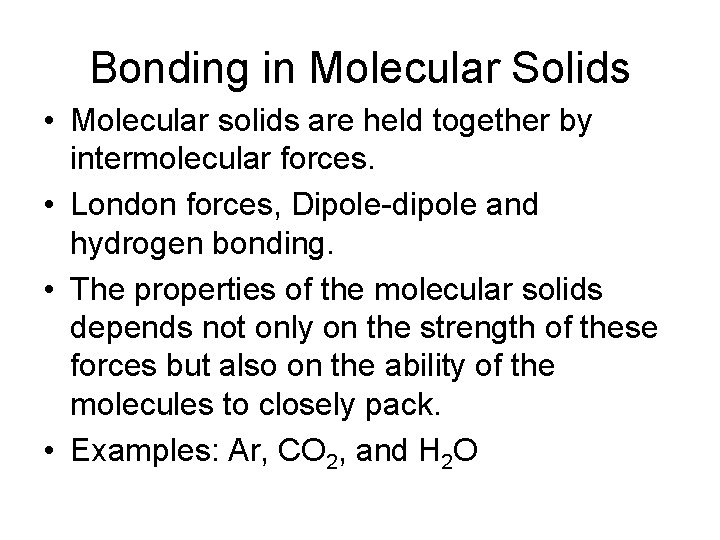 Bonding in Molecular Solids • Molecular solids are held together by intermolecular forces. •