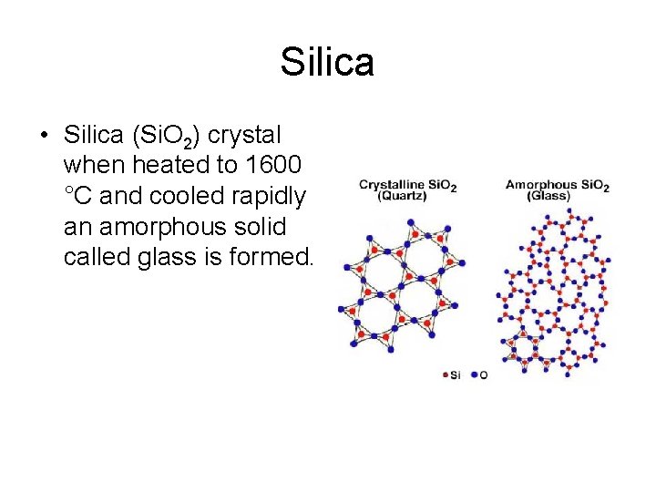 Silica • Silica (Si. O 2) crystal when heated to 1600 °C and cooled