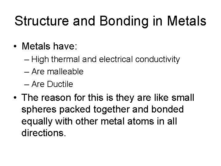 Structure and Bonding in Metals • Metals have: – High thermal and electrical conductivity
