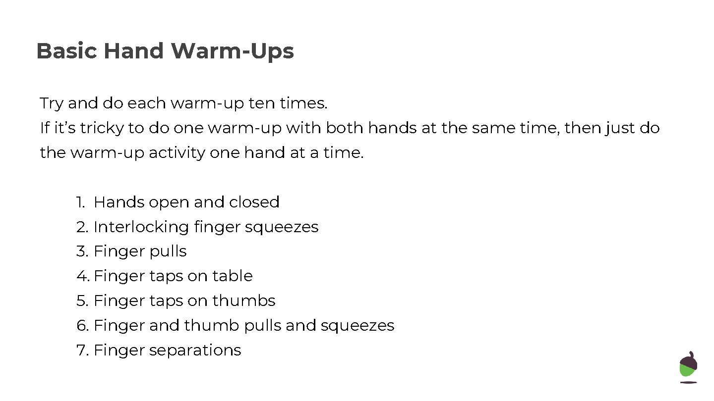 Basic Hand Warm-Ups Try and do each warm-up ten times. If it’s tricky to