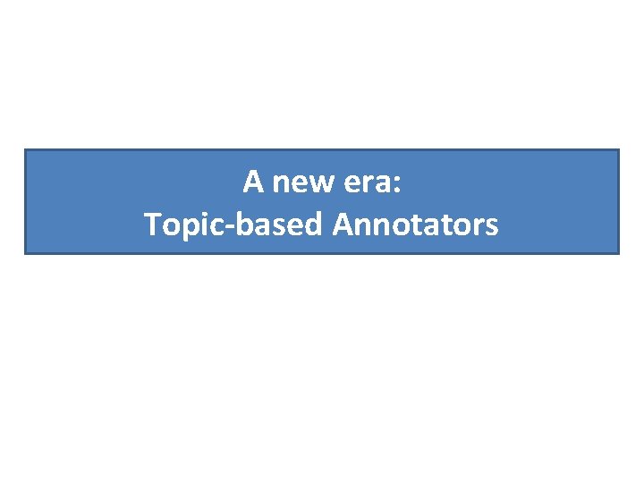 A new era: Topic-based Annotators 