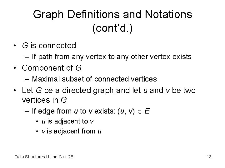 Graph Definitions and Notations (cont’d. ) • G is connected – If path from Graph Definitions and Notations (cont’d. ) • G is connected – If path from