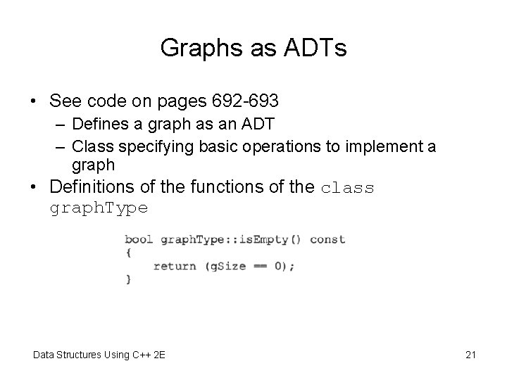 Graphs as ADTs • See code on pages 692 -693 – Defines a graph Graphs as ADTs • See code on pages 692 -693 – Defines a graph
